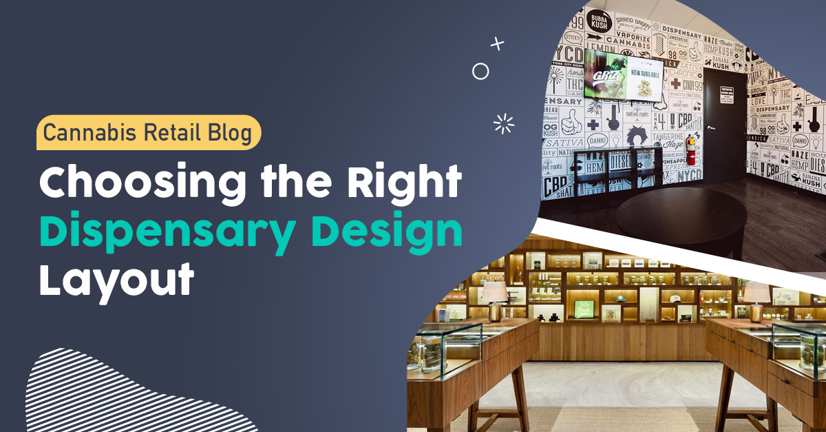 Choosing the Right Dispensary Design Layout for Cannabis Retail