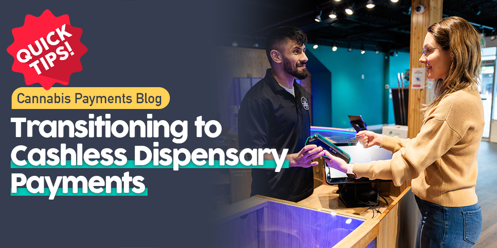 Quick Tips for Transitioning to Dispensary Cashless Payments