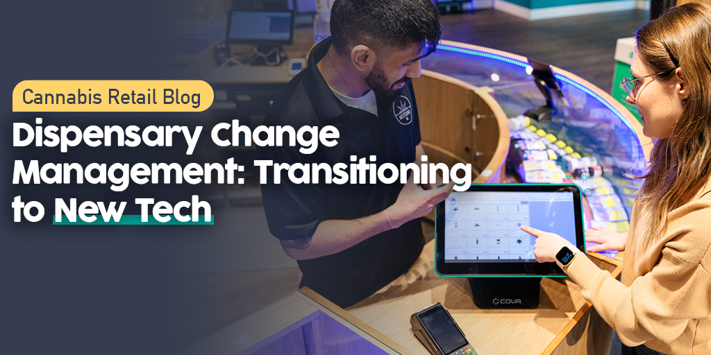 How to Transition to New Dispensary Technology and Change Your Cannabis Software
