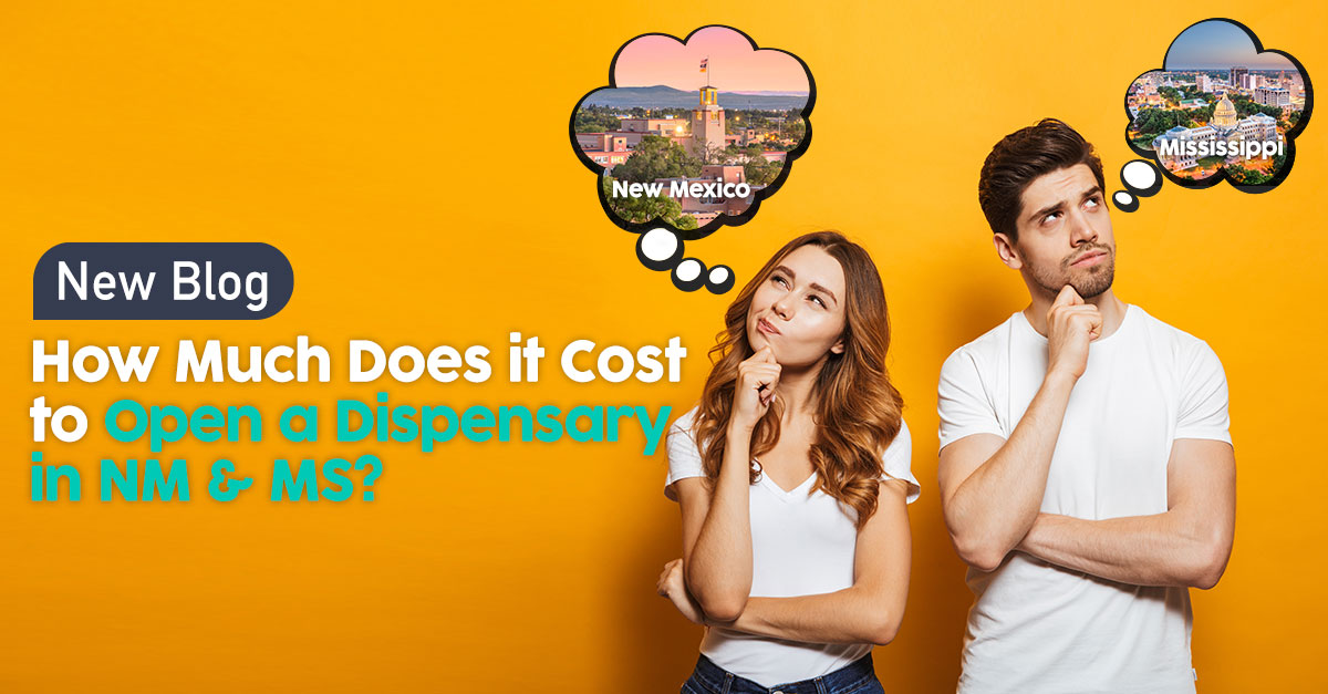 How much does it cost to open a Cannabis Dispensary in New Mexico & Mississippi?